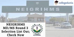NEIGRIHMS MD/MS Round 3 Selection List Out; Check Now